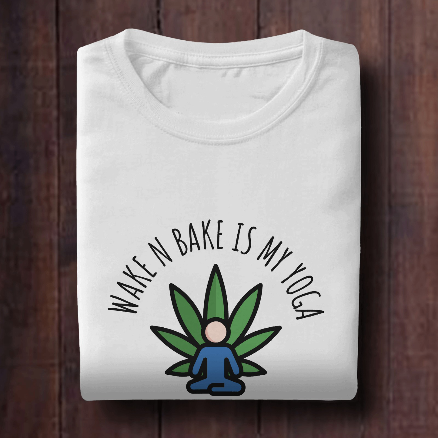 Wake and Bake is my Yoga